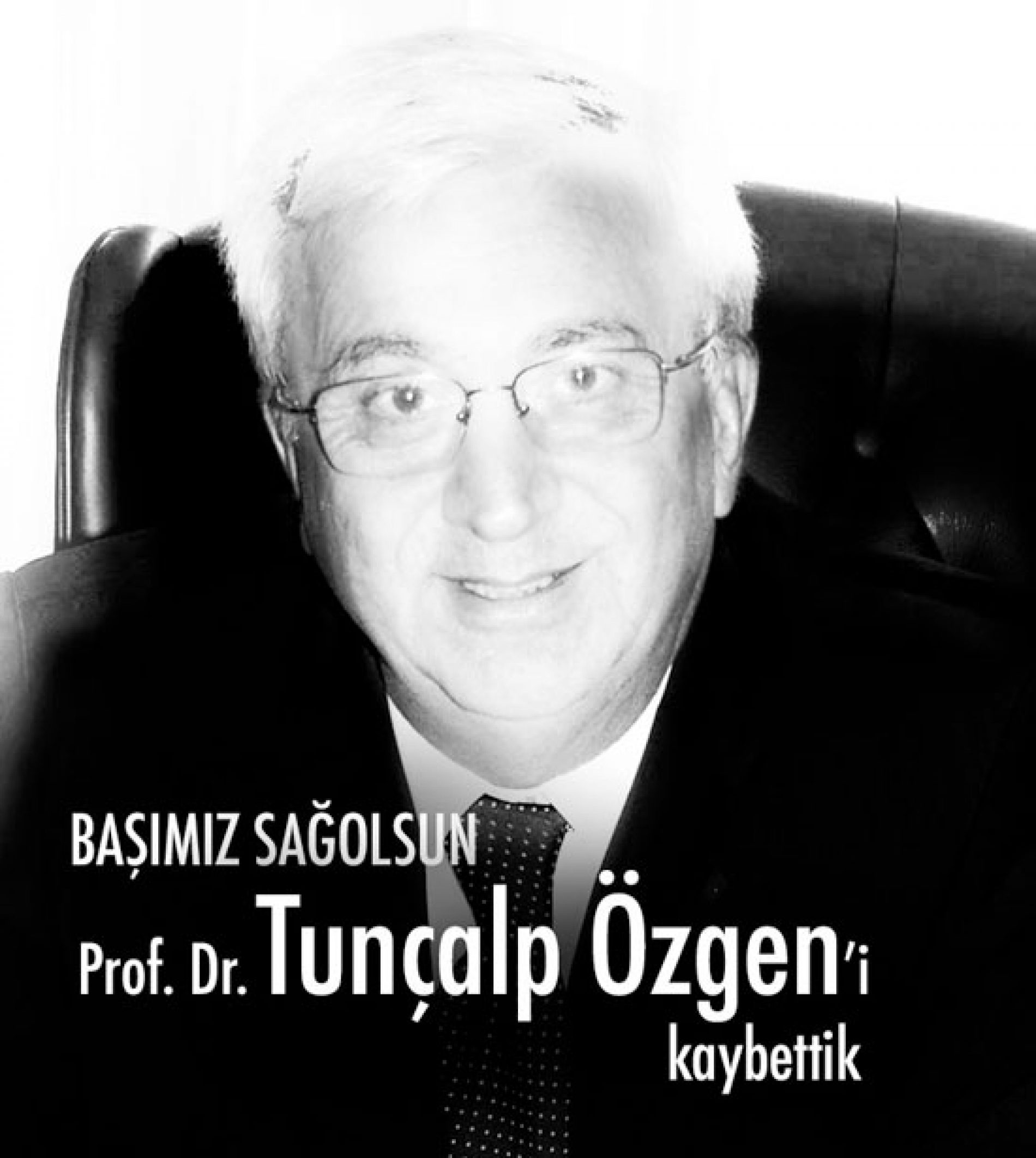 ESKİ REKTÖRLERİMİZDEN PROF. DR. TUNÇALP ÖZGEN’i KAYBETTİK