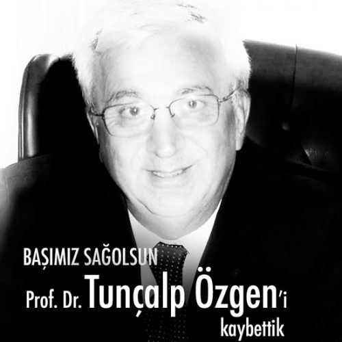 ESKİ REKTÖRLERİMİZDEN PROF. DR. TUNÇALP ÖZGEN’i KAYBETTİK