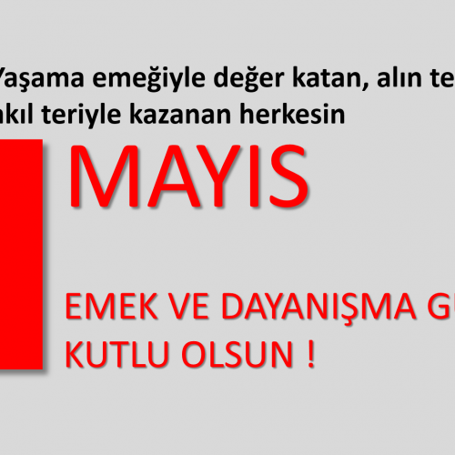 1 MAYIS EMEK ve DAYANIŞMA GÜNÜ KUTLU OLSUN !