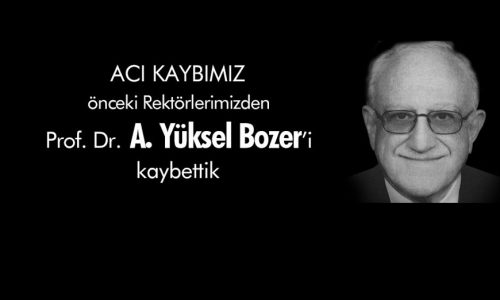 ESKİ REKTÖRLERİMİZDEN PROF. DR. YÜKSEL BOZER’İ KAYBETTİK