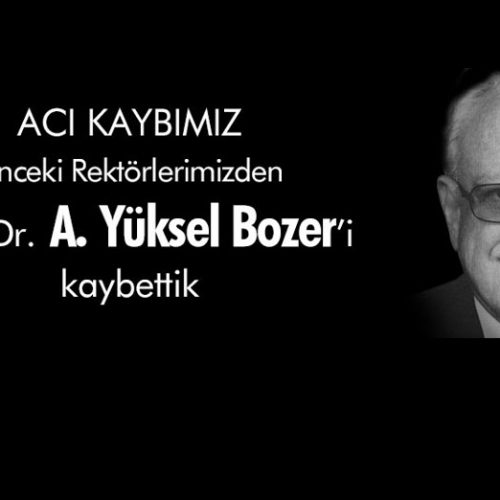 ESKİ REKTÖRLERİMİZDEN PROF. DR. YÜKSEL BOZER’İ KAYBETTİK