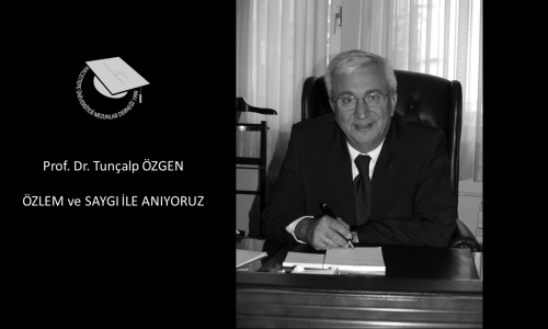 Prof. Dr. TUNÇALP ÖZGEN’i Özlem ve Saygıyla Anıyoruz…