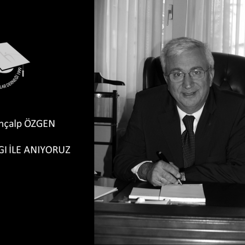 Prof. Dr. TUNÇALP ÖZGEN’i Özlem ve Saygıyla Anıyoruz…