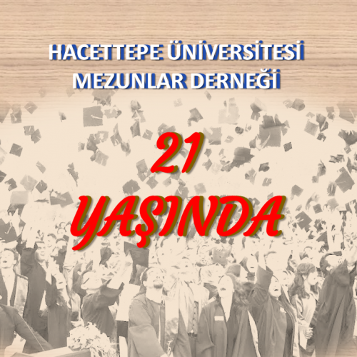 HACETTEPE ÜNİVERSİTESİ MEZUNLAR DERNEĞİ 21 YAŞINDA